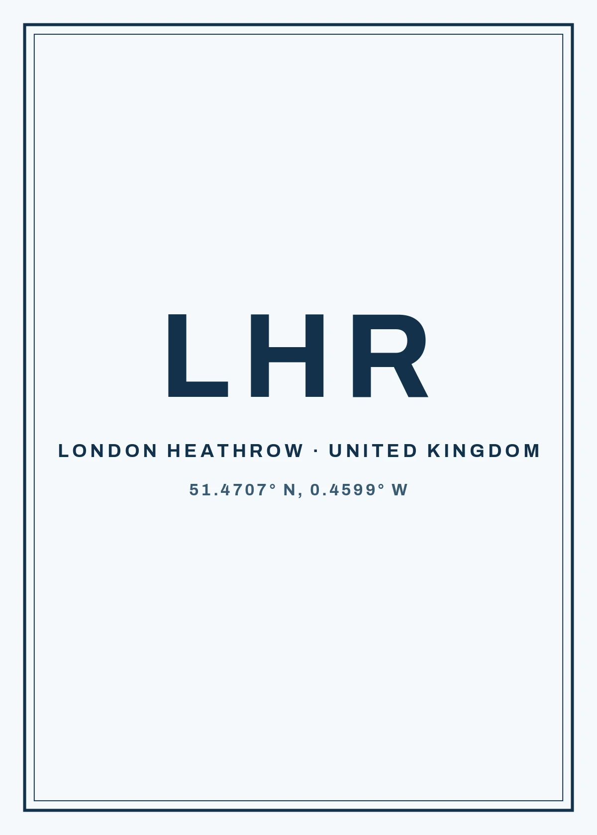 An airport code print for LHR: LHR large in navy, LONDON HEATHROW · UNITED KINGDOM and 51.4707° N, 0.4599° W beneath, inside a navy double border.